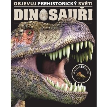 Nakladatelství SLOVART s. r. o. Dinosauři - Objevuj prehistorický svět!