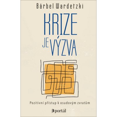 Krize je výzva - Pozitivní přístup k osudovým zvratům - Bärbel Wardetzki – Hledejceny.cz