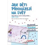 Martincová Jana, Kubáčková Petra - Jak děti přicházejí na svět – Hledejceny.cz