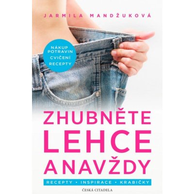 Zhubněte lehce a navždy - Recepty * Inspirace * Krabičky - Jarmila Mandžuková – Zbozi.Blesk.cz