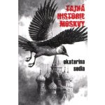 Tajná historie Moskvy - Ekaterina Sedia – Hledejceny.cz