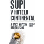 Supi v hotelu Continental a další zápisky ředitele zoo - Miroslav Bobek – Hledejceny.cz