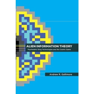 Alien Information Theory: Psychedelic Drug Technologies and the Cosmic Game Gallimore Andrew R.Paperback – Hledejceny.cz