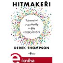 Hitmakeři. Tajemství popularity v éře rozptylování - Derek Thompson