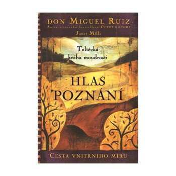 Hlas poznání - Toltécká kniha moudrosti - Don Miguel Ruiz