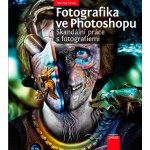 Fotografika ve Photoshopu: Skandální práce s fotografiemi - Michal Siroň – Hledejceny.cz