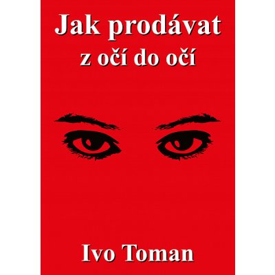 Jak prodávat z očí do očí - Ivo Toman