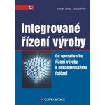 Integrované řízení výroby - Věra Vávrová, Gustav Tomek – Hledejceny.cz