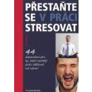 Přestaňte se v práci stresovat