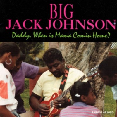 Daddy, When Is Mama Comin / Johnson, Big Jack – Zboží Mobilmania