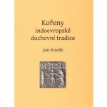 Kořeny indoevropské duchovní tradice - Jan Kozák – Hledejceny.cz