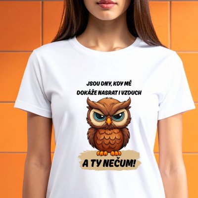 Dámské tričko Jsou dny, kdy mě dokáže nasrat i vzduch Sova Černá – Sleviste.cz