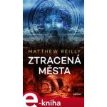 Ztracená města - Matthew Reilly – Hledejceny.cz