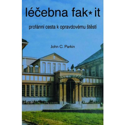 Léčebna fak it - Profánní cesta k opravdovému štěští – Hledejceny.cz