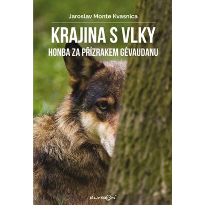 Krajina s vlky - Honba za přízrakem Gévaudanu - Jaroslav Monte Kvasnica – Zboží Mobilmania