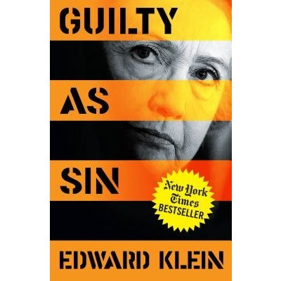 Guilty as Sin: Uncovering New Evidence of Corruption and How Hillary Clinton and the Democrats Derailed the FBI Investigation Klein EdwardPevná vazba – Hledejceny.cz