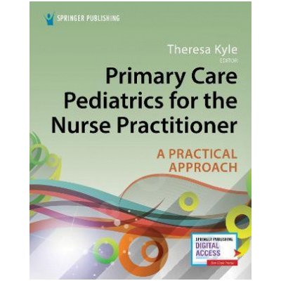 Primary Care Pediatrics for the Nurse Practitioner : A Practical Approach - Theresa Kyle – Zbozi.Blesk.cz