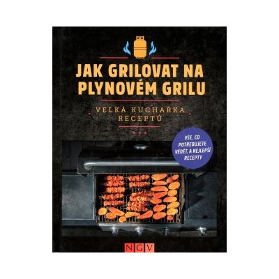 Jak grilovat na plynovém grilu - velká kuchařka receptů – Zboží Mobilmania