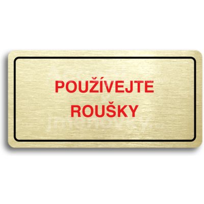 ACCEPT Piktogram POUŽÍVEJTE ROUŠKY - zlatá tabulka - barevný tisk – Hledejceny.cz