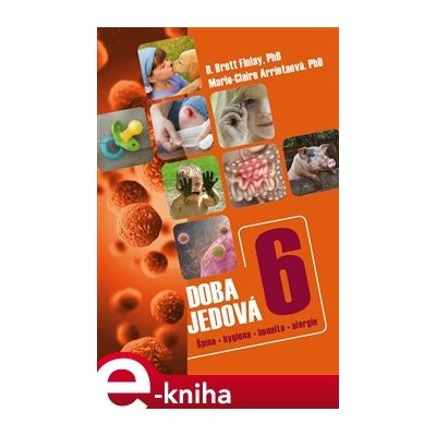 Doba jedová 6. Špína, hygiena, imunita, alergie - B.Brett Finlay, Marie-Claire Arrietaová