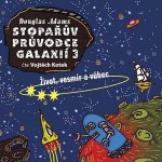 Stopařův průvodce Galaxií 3 - Život, vesmír a vůbec - Douglas Adams - čte Vojtěch Kotek