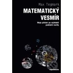 Matematický vesmír. Moje pátrání po nejhlubší podstatě reality - Max Tegmark – Hledejceny.cz