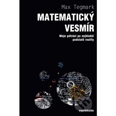 Matematický vesmír. Moje pátrání po nejhlubší podstatě reality - Max Tegmark – Hledejceny.cz