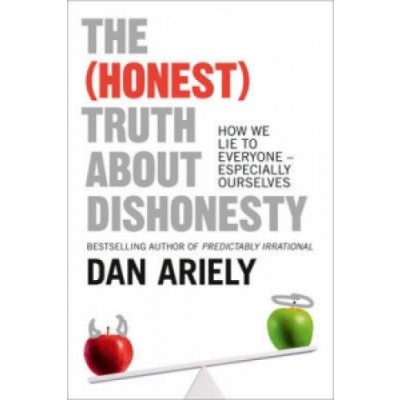 The Honest Truth About Dishonesty - Dan Ariely – Hledejceny.cz