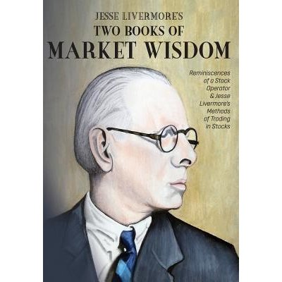 Jesse Livermore's Two Books of Market Wisdom: Reminiscences of a Stock Operator & Jesse Livermore's Methods of Trading in Stocks Livermore Jesse LauristonPevná vazba – Zbozi.Blesk.cz