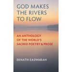 God Makes the Rivers to Flow - E. Easwaran An Anth – Hledejceny.cz