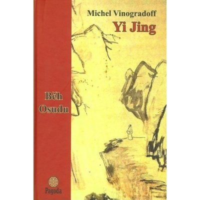 Yi Jing aneb Běh Osudu - Michel Vinogradoff – Hledejceny.cz