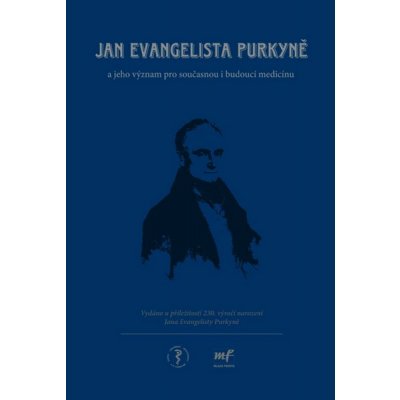 Jan Evangelista Purkyně. jeho význam pro současnou i budoucí medicínu - Štěpán Svačina, Tomáš Trč, Jan Škrha – Zbozi.Blesk.cz