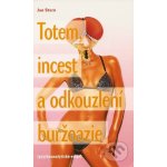 Totem, incest a odkouzlení buržoazie -- psychoanalytické eseje - Stern Jan – Hledejceny.cz