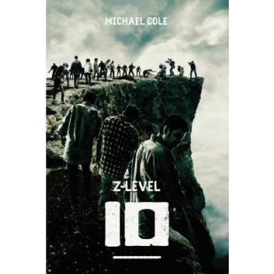 Z-Level 10: A Zombie Apocalypse Novel Michael Cole – Hledejceny.cz