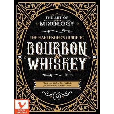 Art of Mixology: Bartenders Guide to Bourbon & Whiskey: Classic & Modern-Day Cocktails for Bourbon and Whiskey Lovers Parragon BooksPevná vazba