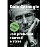 Jak překonat starosti a stres, 2. vydání - Dale Carnegie – Hledejceny.cz