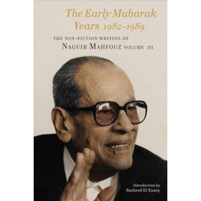 Early Mubarak Years 1982-1989 - The Non-Fiction Writing of Naguib Mahfouz, Volume III