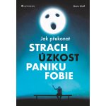 Jak překonat strach, úzkost, paniku a fobie - Doris Wolf – Hledejceny.cz