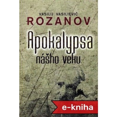 Apokalypsa nášho veku - Vasilij Vasilievič Rozanov – Zbozi.Blesk.cz