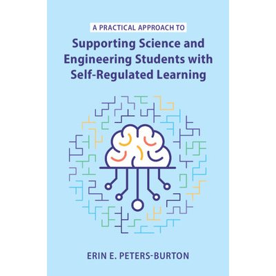 A Practical Approach to Supporting Science and Engineering Students with Self-Regulated Learning (Peters-Burton Erin E.)(Paperback)