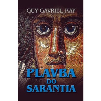 Plavba do Sarantia - Kay Guy Gavriel