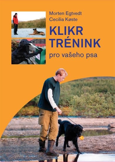 Klikr trénink pro vašeho psa - Morten Egtvedt, Cecilia Koste od 190 Kč -  Heureka.cz