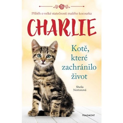 Charlie - kotě, které zachránilo život - Sheila Norton – Zboží Mobilmania