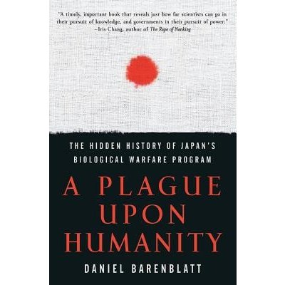 A Plague Upon Humanity: The Hidden History of Japan's Biological Warfare Program Barenblatt Daniel – Zboží Mobilmania