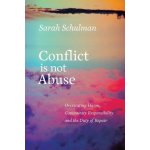 Conflict Is Not Abuse: Overstating Harm, Community Responsibility, and the Duty of Repair - (Schulman Sarah)(Paperback) – Hledejceny.cz