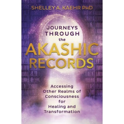 Journeys Through the Akashic Records: Accessing Other Realms of Consciousness for Healing and Transformation Kaehr Shelley A.Paperback – Hledejceny.cz