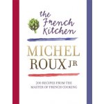 The French Kitchen: 200 Recipes From the Mast... - Michel Roux Jr. – Hledejceny.cz