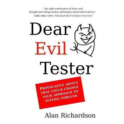 Dear Evil Tester: Provocative Advice That Could Change Your Approach To Testing Forever Richardson Alan J.Paperback – Hledejceny.cz
