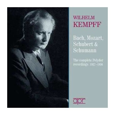 WILHELM KEMPFF - Bach Mozart Schubert & Schumann - The Complete Polydor Recordings 1927-1936 CD – Hledejceny.cz