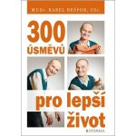 300 úsměvů pro lepší život - Karel Nešpor – Hledejceny.cz